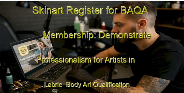 Skinart Register for BAQA Membership: Demonstrate Professionalism for Artists in Labrie | Body Art Qualification Authority | BAQA-France