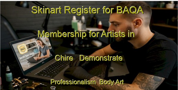 Skinart Register for BAQA Membership for Artists in Chire - Demonstrate Professionalism | Body Art Qualification Authority | BAQA-France