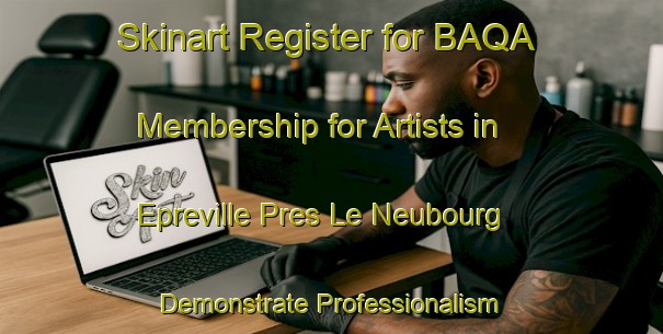 Skinart Register for BAQA Membership for Artists in Epreville Pres Le Neubourg - Demonstrate Professionalism | Body Art Qualification Authority | BAQA-France