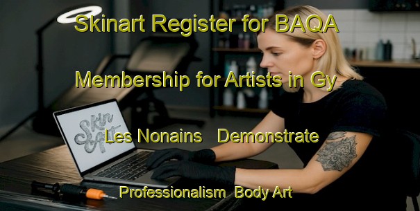 Skinart Register for BAQA Membership for Artists in Gy Les Nonains - Demonstrate Professionalism | Body Art Qualification Authority | BAQA-France