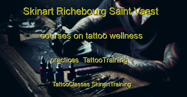 Skinart Richebourg Saint Vaast courses on tattoo wellness practices | #TattooTraining #TattooClasses #SkinartTraining-France