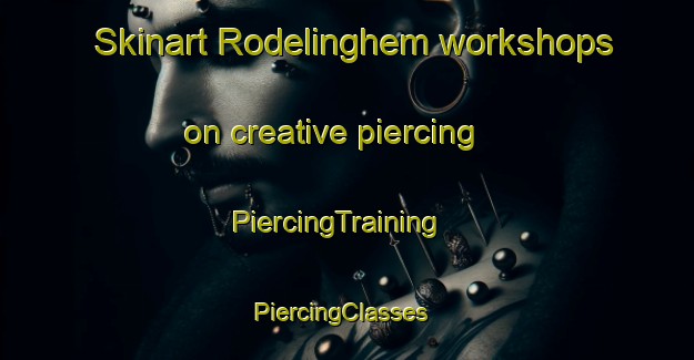 Skinart Rodelinghem workshops on creative piercing | PiercingTraining | PiercingClasses | SkinartTraining-France