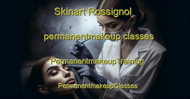 Skinart Rossignol permanentmakeup classes | PermanentmakeupTraining | PermanentmakeupClasses | SkinartTraining-France