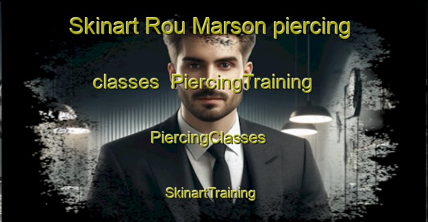 Skinart Rou Marson piercing classes | PiercingTraining | PiercingClasses | SkinartTraining-France