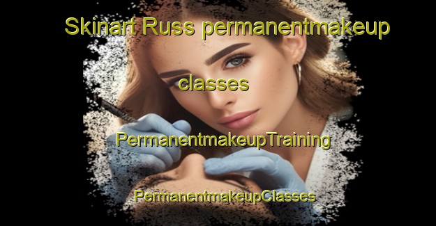 Skinart Russ permanentmakeup classes | PermanentmakeupTraining | PermanentmakeupClasses | SkinartTraining-France