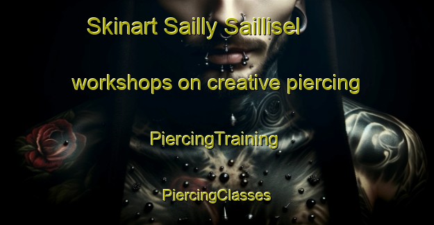 Skinart Sailly Saillisel workshops on creative piercing | #PiercingTraining #PiercingClasses #SkinartTraining-France