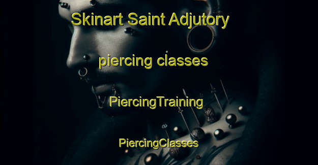 Skinart Saint Adjutory piercing classes | #PiercingTraining #PiercingClasses #SkinartTraining-France