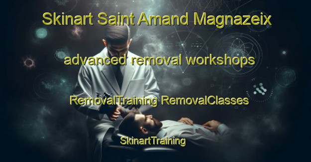 Skinart Saint Amand Magnazeix advanced removal workshops | #RemovalTraining #RemovalClasses #SkinartTraining-France