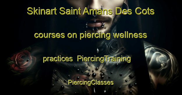 Skinart Saint Amans Des Cots courses on piercing wellness practices | #PiercingTraining #PiercingClasses #SkinartTraining-France