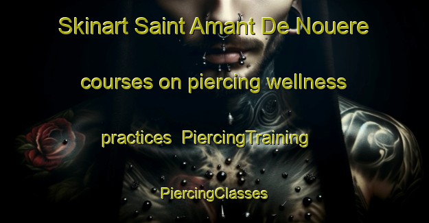 Skinart Saint Amant De Nouere courses on piercing wellness practices | #PiercingTraining #PiercingClasses #SkinartTraining-France