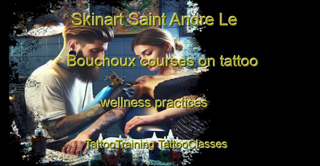 Skinart Saint Andre Le Bouchoux courses on tattoo wellness practices | #TattooTraining #TattooClasses #SkinartTraining-France