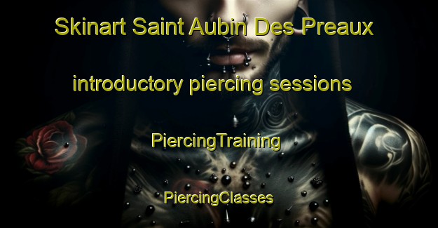 Skinart Saint Aubin Des Preaux introductory piercing sessions | #PiercingTraining #PiercingClasses #SkinartTraining-France