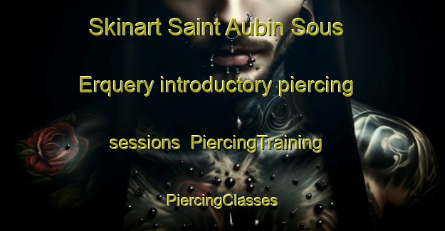 Skinart Saint Aubin Sous Erquery introductory piercing sessions | #PiercingTraining #PiercingClasses #SkinartTraining-France