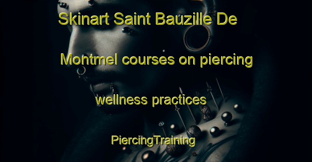 Skinart Saint Bauzille De Montmel courses on piercing wellness practices | #PiercingTraining #PiercingClasses #SkinartTraining-France