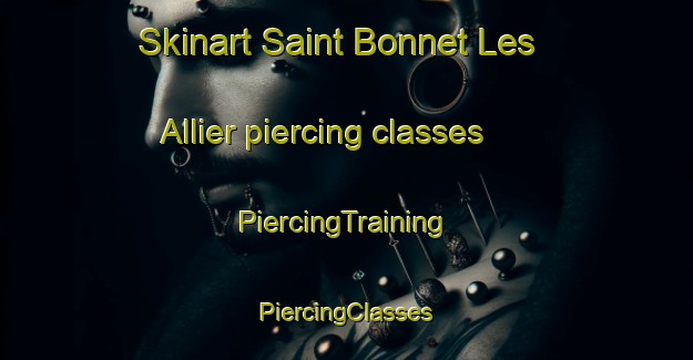 Skinart Saint Bonnet Les Allier piercing classes | #PiercingTraining #PiercingClasses #SkinartTraining-France