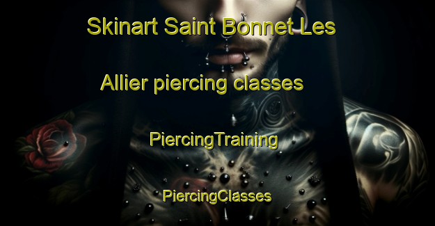 Skinart Saint Bonnet Les Allier piercing classes | #PiercingTraining #PiercingClasses #SkinartTraining-France