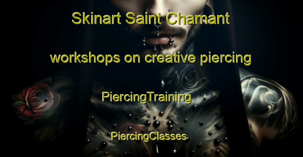 Skinart Saint Chamant workshops on creative piercing | PiercingTraining | PiercingClasses | SkinartTraining-France