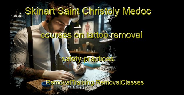 Skinart Saint Christoly Medoc courses on tattoo removal safety practices | #RemovalTraining #RemovalClasses #SkinartTraining-France