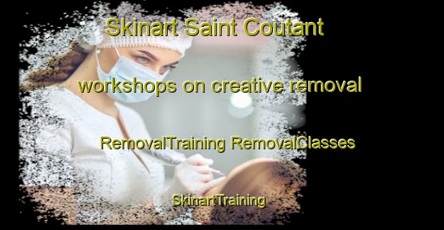 Skinart Saint Coutant workshops on creative removal | #RemovalTraining #RemovalClasses #SkinartTraining-France