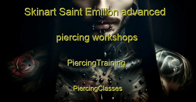 Skinart Saint Emilion advanced piercing workshops | #PiercingTraining #PiercingClasses #SkinartTraining-France