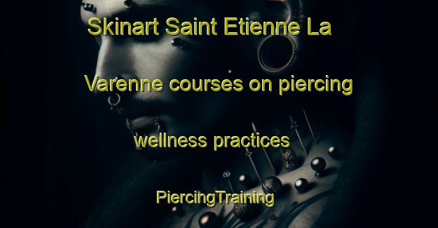 Skinart Saint Etienne La Varenne courses on piercing wellness practices | #PiercingTraining #PiercingClasses #SkinartTraining-France