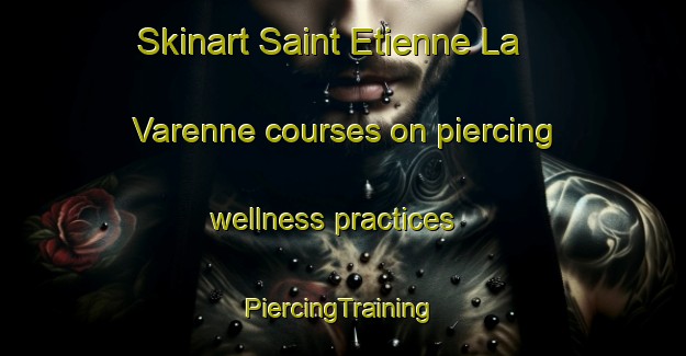 Skinart Saint Etienne La Varenne courses on piercing wellness practices | #PiercingTraining #PiercingClasses #SkinartTraining-France