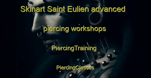 Skinart Saint Eulien advanced piercing workshops | #PiercingTraining #PiercingClasses #SkinartTraining-France