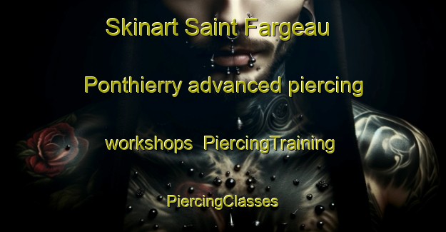 Skinart Saint Fargeau Ponthierry advanced piercing workshops | #PiercingTraining #PiercingClasses #SkinartTraining-France