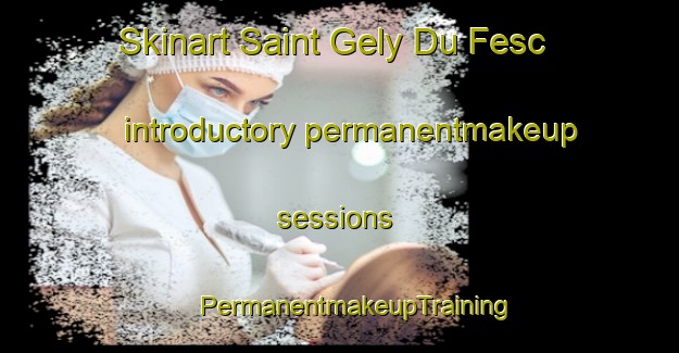 Skinart Saint Gely Du Fesc introductory permanentmakeup sessions | #PermanentmakeupTraining #PermanentmakeupClasses #SkinartTraining-France