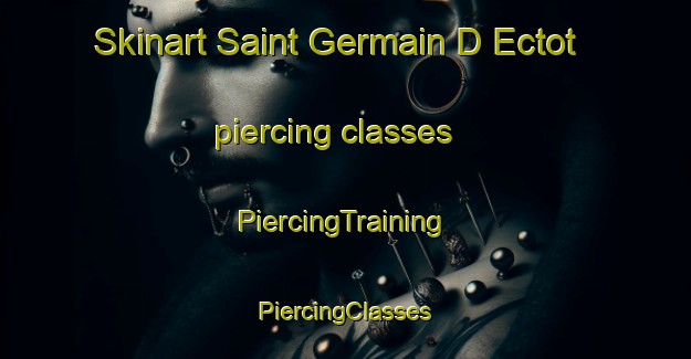 Skinart Saint Germain D Ectot piercing classes | #PiercingTraining #PiercingClasses #SkinartTraining-France