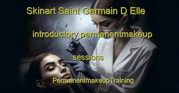 Skinart Saint Germain D Elle introductory permanentmakeup sessions | #PermanentmakeupTraining #PermanentmakeupClasses #SkinartTraining-France