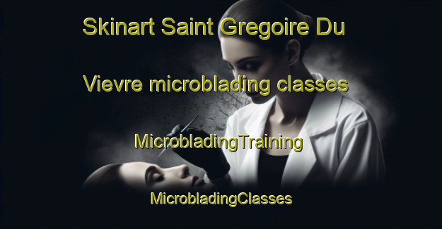 Skinart Saint Gregoire Du Vievre microblading classes | #MicrobladingTraining #MicrobladingClasses #SkinartTraining-France