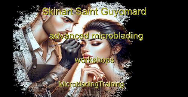 Skinart Saint Guyomard advanced microblading workshops | MicrobladingTraining | MicrobladingClasses | SkinartTraining-France