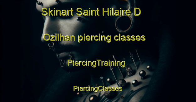 Skinart Saint Hilaire D Ozilhan piercing classes | #PiercingTraining #PiercingClasses #SkinartTraining-France