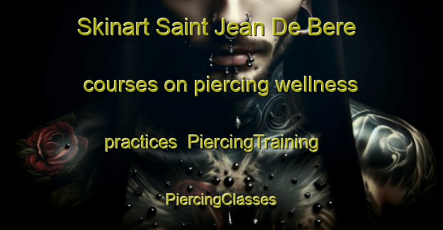 Skinart Saint Jean De Bere courses on piercing wellness practices | #PiercingTraining #PiercingClasses #SkinartTraining-France