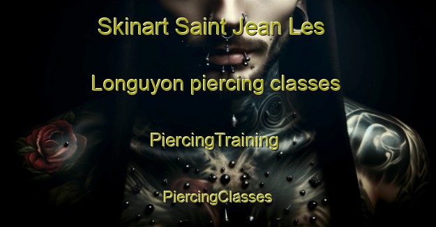 Skinart Saint Jean Les Longuyon piercing classes | #PiercingTraining #PiercingClasses #SkinartTraining-France