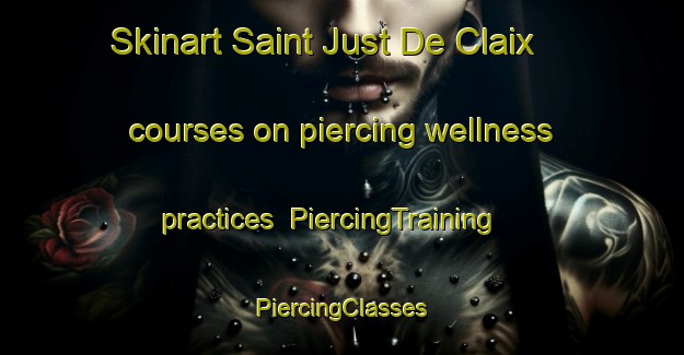 Skinart Saint Just De Claix courses on piercing wellness practices | #PiercingTraining #PiercingClasses #SkinartTraining-France