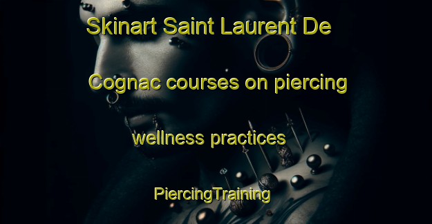 Skinart Saint Laurent De Cognac courses on piercing wellness practices | #PiercingTraining #PiercingClasses #SkinartTraining-France