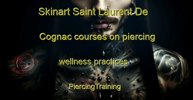 Skinart Saint Laurent De Cognac courses on piercing wellness practices | #PiercingTraining #PiercingClasses #SkinartTraining-France