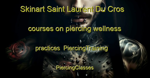 Skinart Saint Laurent Du Cros courses on piercing wellness practices | #PiercingTraining #PiercingClasses #SkinartTraining-France