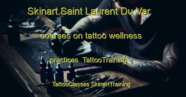 Skinart Saint Laurent Du Var courses on tattoo wellness practices | #TattooTraining #TattooClasses #SkinartTraining-France