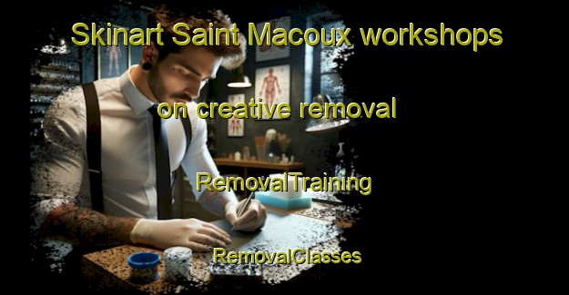 Skinart Saint Macoux workshops on creative removal | RemovalTraining | RemovalClasses | SkinartTraining-France