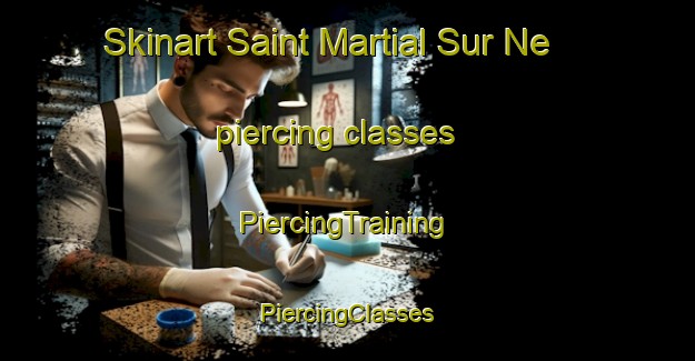 Skinart Saint Martial Sur Ne piercing classes | #PiercingTraining #PiercingClasses #SkinartTraining-France