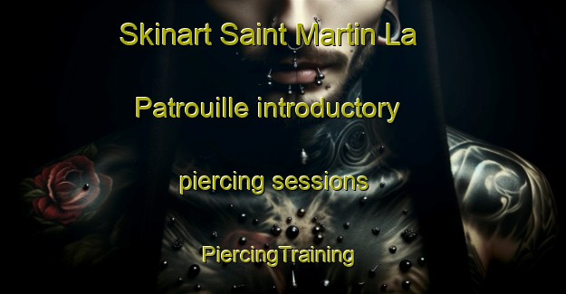 Skinart Saint Martin La Patrouille introductory piercing sessions | #PiercingTraining #PiercingClasses #SkinartTraining-France