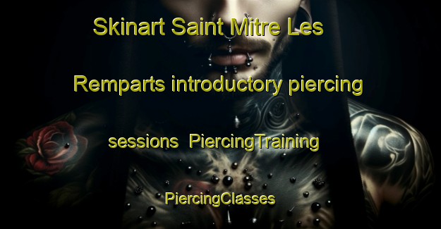 Skinart Saint Mitre Les Remparts introductory piercing sessions | #PiercingTraining #PiercingClasses #SkinartTraining-France