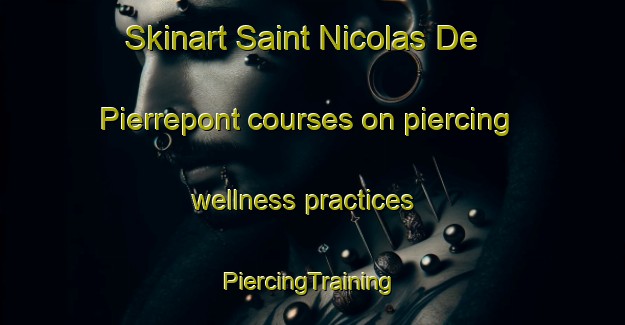 Skinart Saint Nicolas De Pierrepont courses on piercing wellness practices | #PiercingTraining #PiercingClasses #SkinartTraining-France