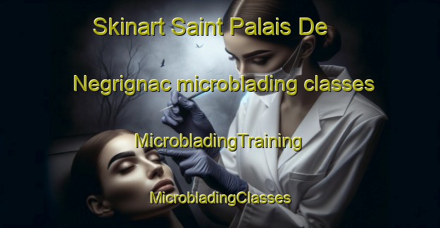 Skinart Saint Palais De Negrignac microblading classes | #MicrobladingTraining #MicrobladingClasses #SkinartTraining-France