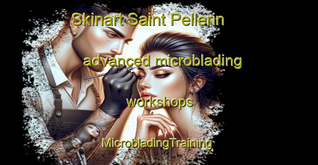 Skinart Saint Pellerin advanced microblading workshops | #MicrobladingTraining #MicrobladingClasses #SkinartTraining-France