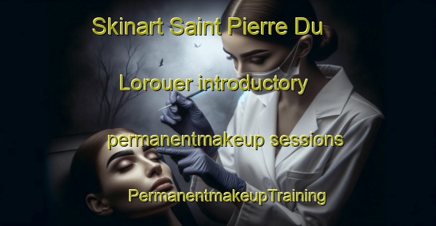 Skinart Saint Pierre Du Lorouer introductory permanentmakeup sessions | #PermanentmakeupTraining #PermanentmakeupClasses #SkinartTraining-France