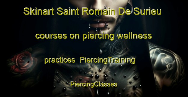 Skinart Saint Romain De Surieu courses on piercing wellness practices | #PiercingTraining #PiercingClasses #SkinartTraining-France